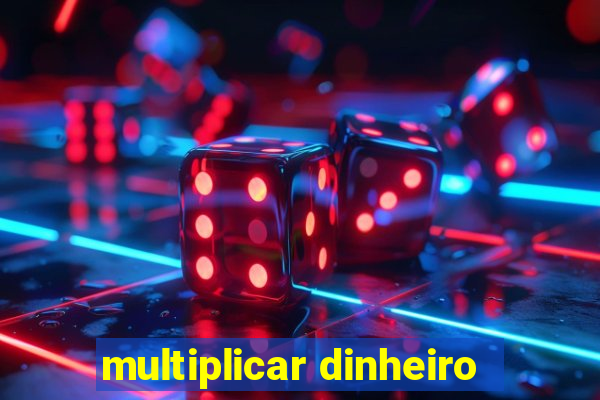 multiplicar dinheiro